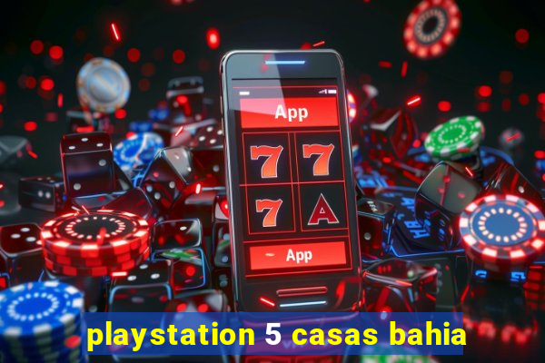 playstation 5 casas bahia